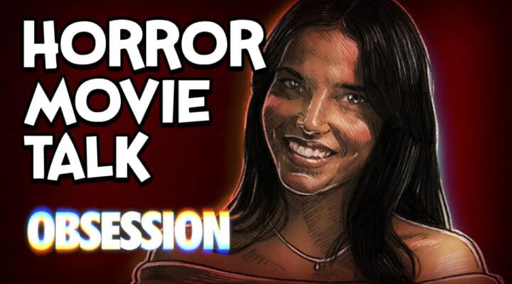 Obsession Review featured Image - Horror Movie Talk podcast